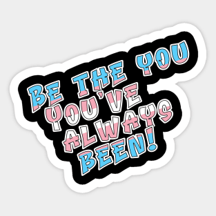 Be the You You've Always Been Sticker